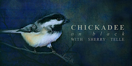 Chickadee on Black with Sherry Telle