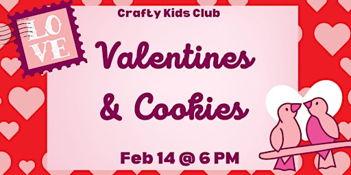 Crafty Kids Club: Valentines & Cookies (Ages 6 & Up)