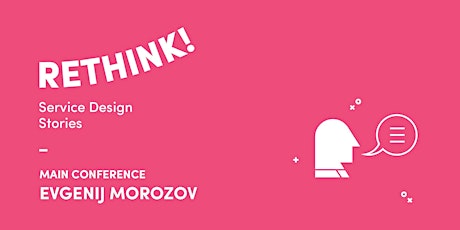 Rethink! - Main Conference: EVGENIJ MOROZOV