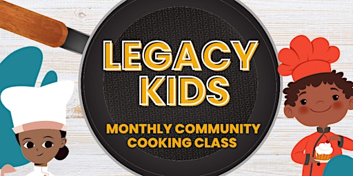 Monthly Legacy Kids Cooking Class