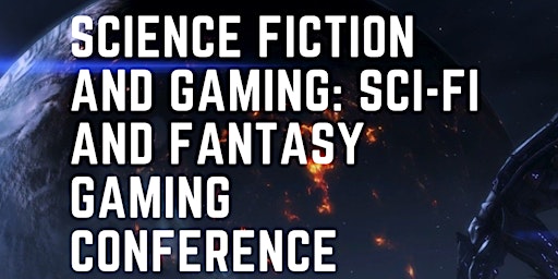 Science Fiction and Gaming: Sci-Fi and Fantasy Gaming Conference Day One