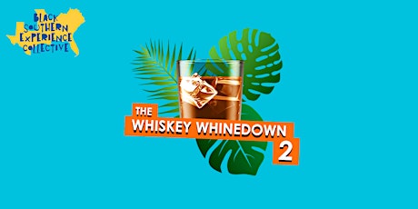 The Whiskey WHINEdown 2 | Crunk, Trap, Dancehall & Afrobeats Happy Hour primary image