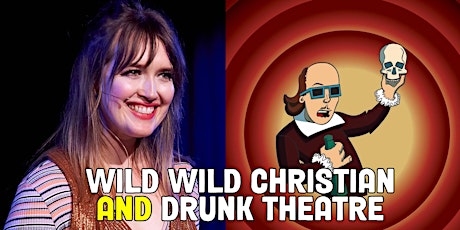 Wild Wild Christian / Drunk Theatre, Hosted by Natasha Vinik
