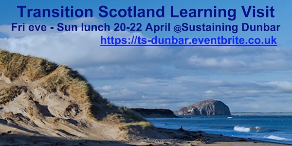 Transition Scotland: Learning Visit to Sustaining Dunbar Fri 20-Sun 22 Apr