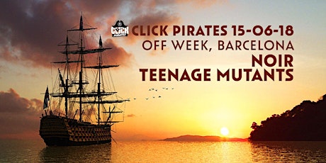 Primaire afbeelding van Click Pirates boat party with Noir & Teenage Mutants ☼ Off Week ☼ Sonar ☼ BCN