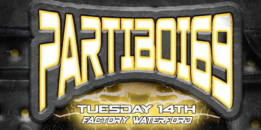 Reboot Presents : PARTIBOI69 at Factory Waterford