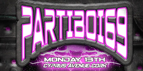 Reboot Presents : PARTIBOI69 at Cyprus Avenue Cork