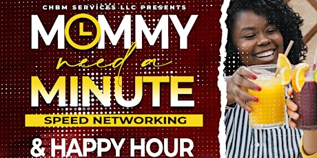 "Mommy need a Minute" | Speed Networking & Happy Hour