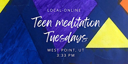 Teen meditations-LOCAL-weekly- West Point, UT-online