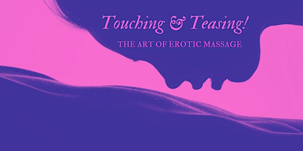 Touching & Teasing! The Art of Erotic Massage (per couple/twosome)