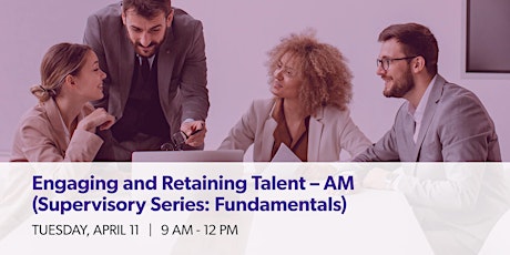 Engaging & Retaining Talent -  AM (Supervisory Series: Fundamentals)