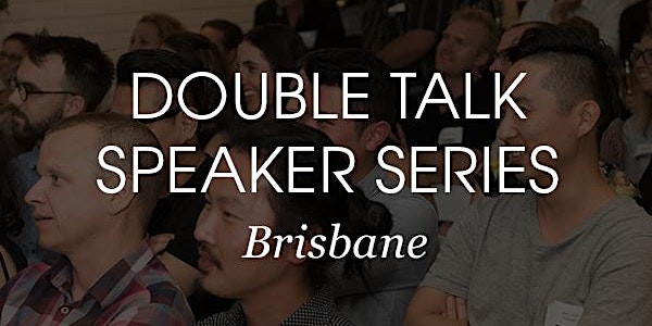 Double Talk Speaker Series | Brisbane | Tony Chenchow & Virginia Kerridge