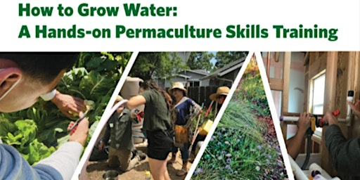 How to Grow Water:  A Hands-on Permaculture Skills Training Smart Yards Ed