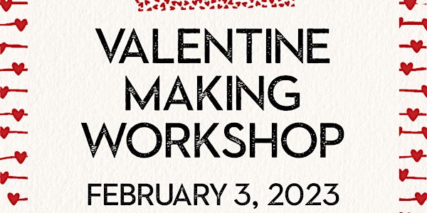 Valentine Making Workshop!