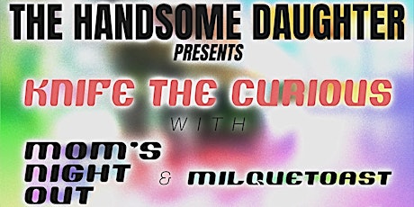 Moms Night Out, Milquetoast & Knife the Curious @ The Handsome Daughter