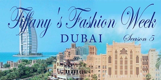 Season 5 Of Tiffany’s Fashion Week Dubai March 11th  At 5 Star Mina A’Salam