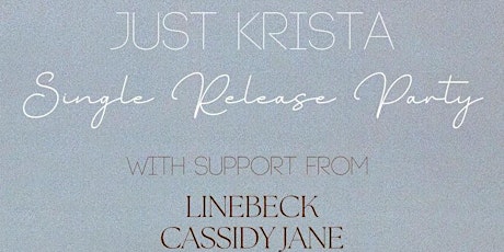 Just Krista - Single Release Party with Linebeck, Cassidy Jane & Alex Mason