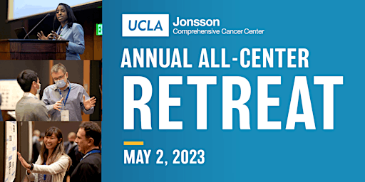 UCLA Jonsson Comprehensive Cancer Center Annual All Center Retreat