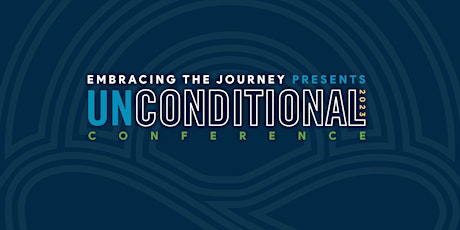Embracing the Journey presents the Unconditional Conference
