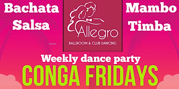 Conga Fridays: Salsa, Bachata, Mambo, and Timba Dancing!
