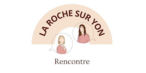 RENCONTRE - LA ROCHE SUR YON