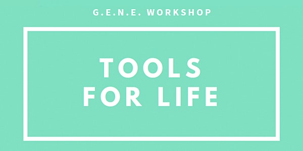 G.E.N.E. Workshop: Tools for life