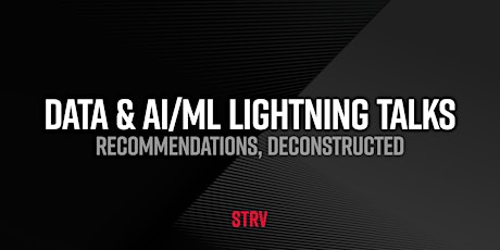 Data & AI/ML Lightning Talks: Recommendations, Deconstructed BRN
