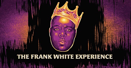 The Frank White Experience: A Live Tribute to the Notorious B.I.G.