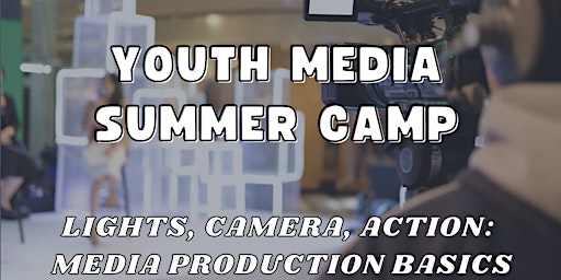 Lights, Camera, Action: Media Production Basics(7th-9th grade,2 wk session)