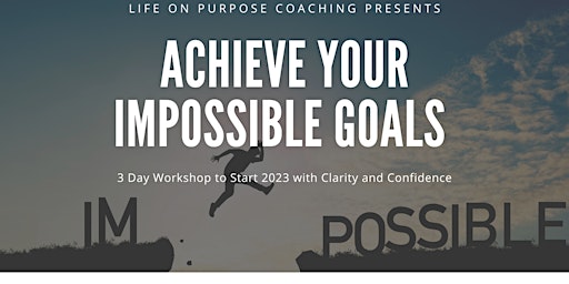 How to Achieve Your Impossible Goals in 2023 - 3 Day Challenge