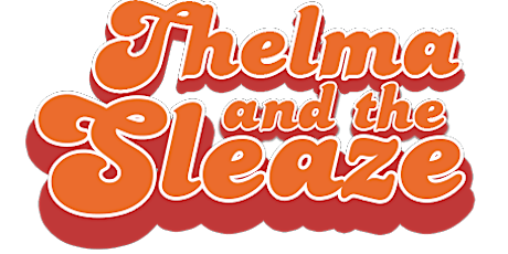Thelma & The Sleaze