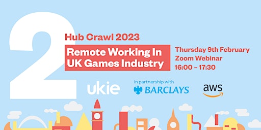 Ukie Hub Crawl:  Developers Unite - Remote Working in UK Games Industry