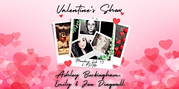 A VALENTINE'S DAY SHOW W/ ASHLEY BUCKINGHAM, EMILY & JEN DINGWALL