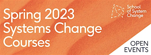 Collection image for School of System Change Spring 2023 Open Events