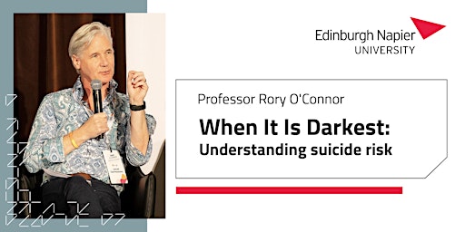 Prof Rory O'Connor Guest Talk ~ "When It Is Darkest: Understanding Suicide"