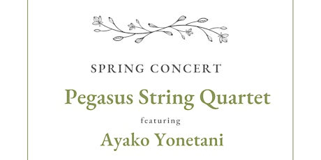 Spring Concert | Pegasus String Quartet featuring Ayako Yonetani