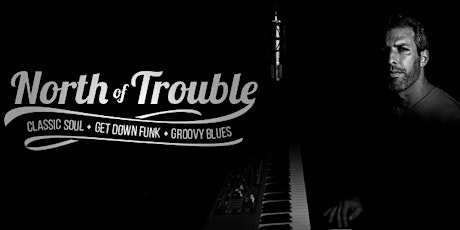 North of Trouble - Classic Soul * Get Down Funk * Groovy Blues