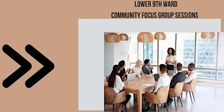 Lower 9th Ward Economic Development District Focus Group Sessions