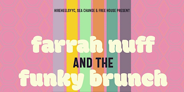 Hire Heels Inc & Free House Present: FARRAH NUFF & THE FUNKY BRUNCH