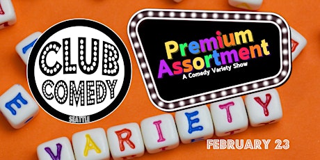 Premium Assortment Variety Show at Club Comedy Seattle Thursday 2/23 8:00PM