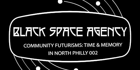 Community Futurisms: Time & Memory in North Philly 002 - Black Space Agency primary image