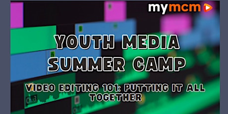 Video Editing 101: Putting It All Together (7th-9th grades, 2 wk session)