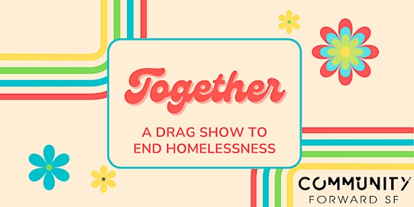 Community Forward SF Present:  Annual Drag Show to end homelessness