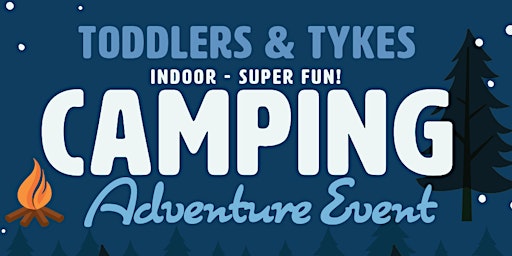 Toddler & Tykes Indoor Camping Adventure!