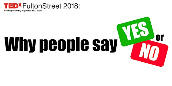 TEDxFultonStreet 2018: "Why People Say YES or NO"