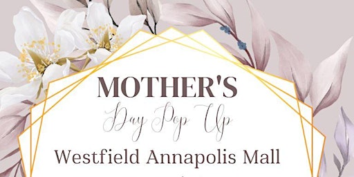 Mother's Day Pop Up @ The Annapolis Mall