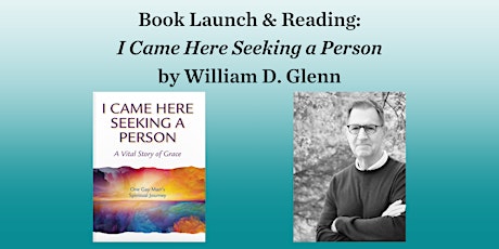 Book Launch & Reading: I Came Here Seeking a Person by William D. Glenn