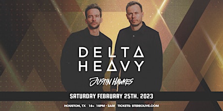 DELTA HEAVY + JUSTIN HAWKES - Stereo Live Houston