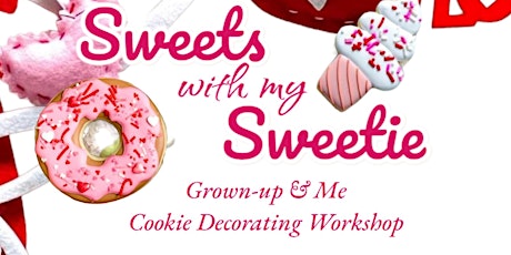 Sweets with my Sweetie, Grown-up and Me Cookie Decorating Workshop