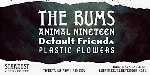 The Bums, Default Friends, Plastic Flowers